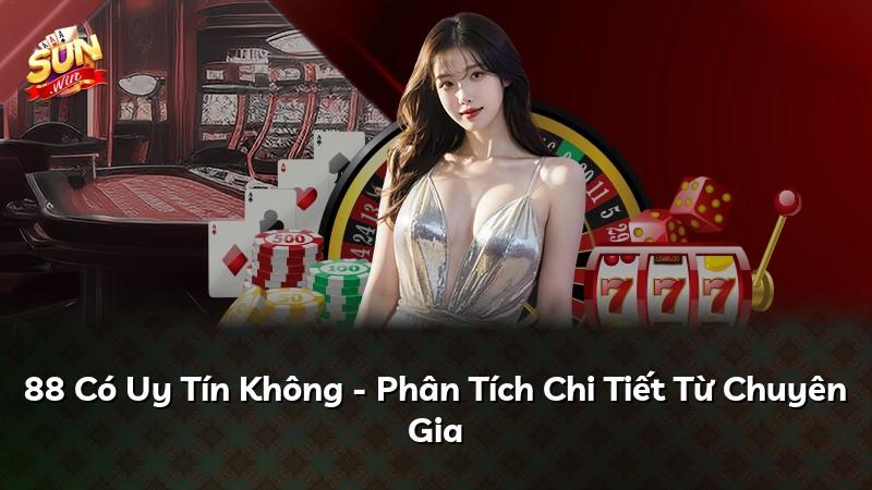 88 Có Uy Tín Không - Phân Tích Chi Tiết Từ Chuyên Gia