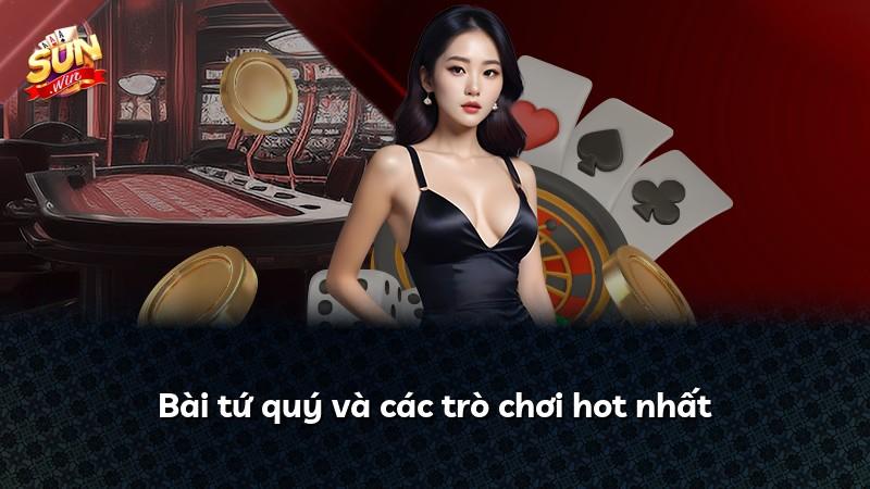 Bài tứ quý và các trò chơi hot nhất