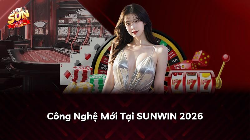 Công Nghệ Mới Tại SUNWIN 2026