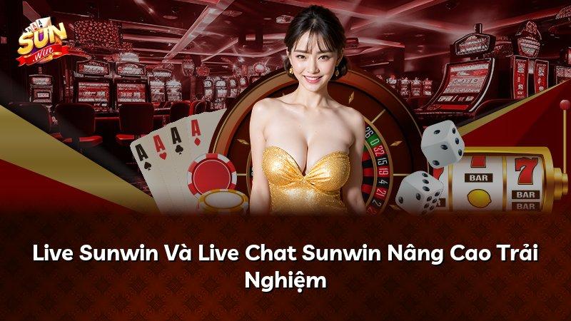 Live Sunwin Và Live Chat Sunwin Nâng Cao Trải Nghiệm