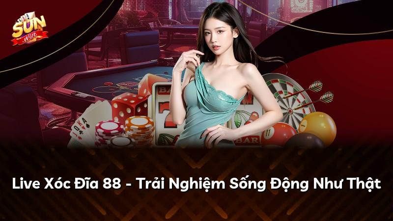 Live Xóc Đĩa 88 - Trải Nghiệm Sống Động Như Thật