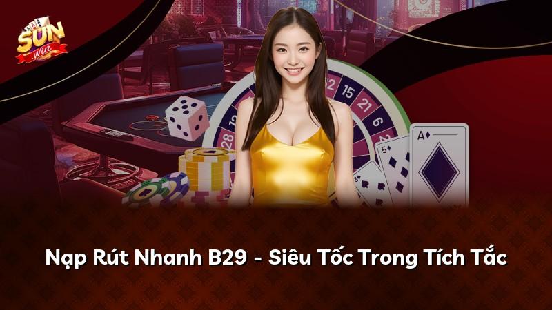 Nạp Rút Nhanh B29 - Siêu Tốc Trong Tích Tắc