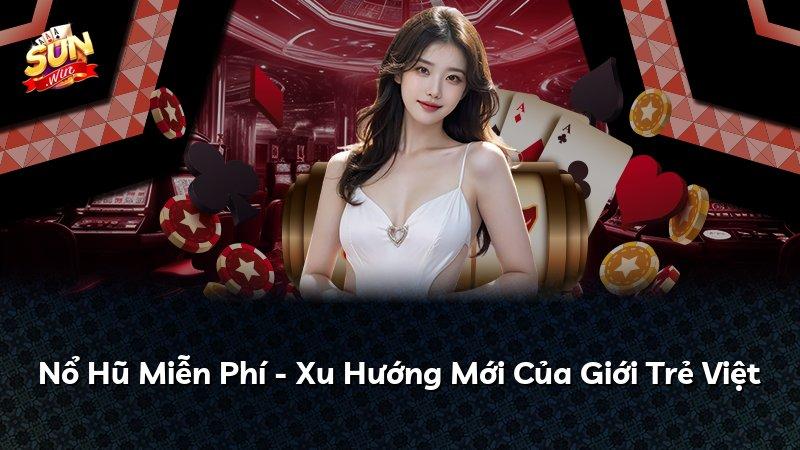 Nổ Hũ Miễn Phí - Xu Hướng Mới Của Giới Trẻ Việt