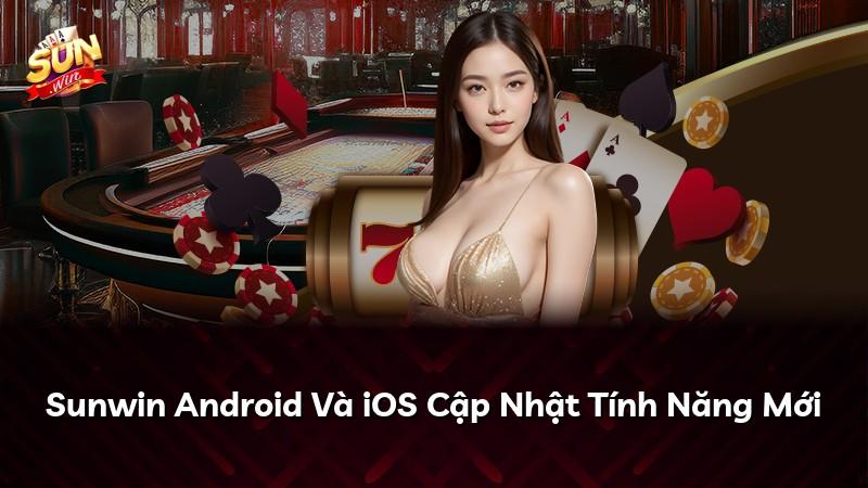 Sunwin Android Và iOS Cập Nhật Tính Năng Mới
