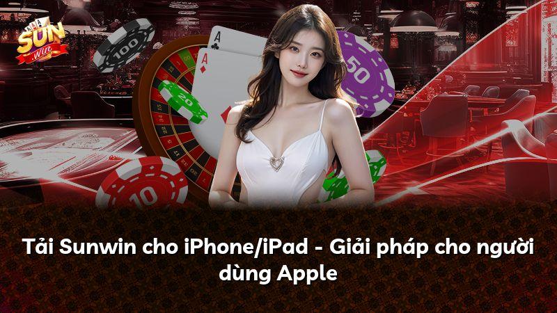 Tải Sunwin cho iPhone/iPad - Giải pháp cho người dùng Apple