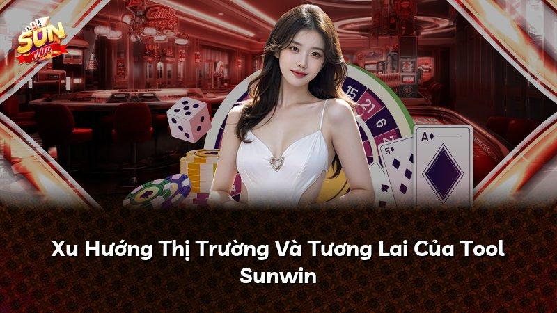 Xu Hướng Thị Trường Và Tương Lai Của Tool Sunwin
